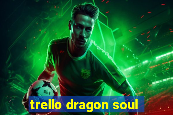 trello dragon soul